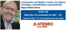 Construcción con Madera. Frente a los tópicos, tecnología, sostenibilidad y oportunidades. Sesión 368 del Ateneo de la EINA